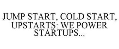 JUMP START, COLD START, UPSTARTS: WE POWER STARTUPS...