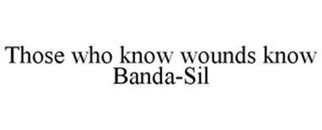 THOSE WHO KNOW WOUNDS KNOW BANDA-SIL