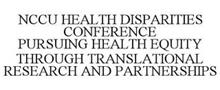 NCCU HEALTH DISPARITIES CONFERENCE PURSUING HEALTH EQUITY THROUGH TRANSLATIONAL RESEARCH AND PARTNERSHIPS