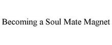 BECOMING A SOUL MATE MAGNET