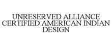 UNRESERVED ALLIANCE CERTIFIED AMERICAN INDIAN DESIGN