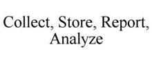 COLLECT, STORE, REPORT, ANALYZE