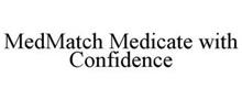 MEDMATCH MEDICATE WITH CONFIDENCE