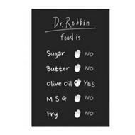 DR. ROBBIN FOOD IS SUGAR NO BUTTER NO OLIVE OIL YES MSG NO FRY NO