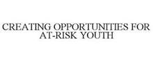 CREATING OPPORTUNITIES FOR AT-RISK YOUTH