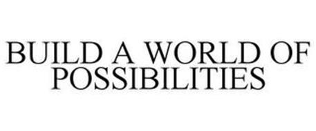 BUILD A WORLD OF POSSIBILITIES