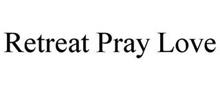 RETREAT PRAY LOVE