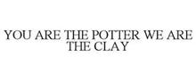 YOU ARE THE POTTER WE ARE THE CLAY