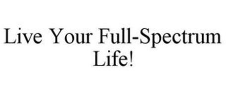 LIVE YOUR FULL-SPECTRUM LIFE!