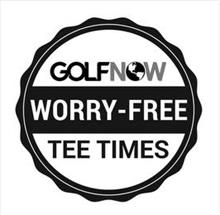 GOLF NOW WORRY-FREE TEE TIMES