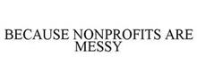 BECAUSE NONPROFITS ARE MESSY