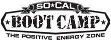 SO CAL BOOT CAMP THE POSITIVE ENERGY ZONE