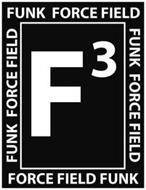 F³ FUNK FORCE FIELD FORCE FIELD FUNK