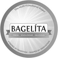 THE MULTI-FUNCTIONAL BAGEL BAGELITA FRESH - WHOLESOME - DELICIOUS STEEPED IN TRADITION - SHAPED BY INNOVATION