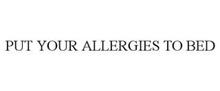 PUT YOUR ALLERGIES TO BED