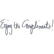 ENJOY THE COMPLIMENTS!