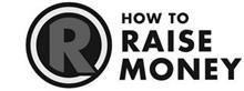 R HOW TO RAISE MONEY