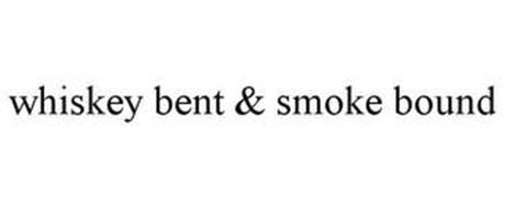 WHISKEY BENT & SMOKE BOUND