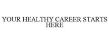 YOUR HEALTHY CAREER STARTS HERE