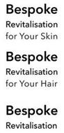 BESPOKE REVITALISATION FOR YOUR SKIN HAIR
