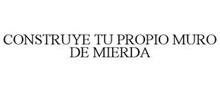 CONSTRUYE TU PROPIO MURO DE MIERDA