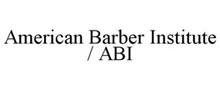 AMERICAN BARBER INSTITUTE / ABI