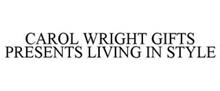 CAROL WRIGHT GIFTS PRESENTS LIVING IN STYLE