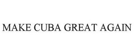 MAKE CUBA GREAT AGAIN
