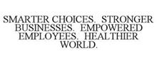 SMARTER CHOICES. STRONGER BUSINESSES. EMPOWERED EMPLOYEES. HEALTHIER WORLD.