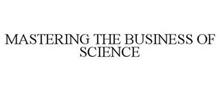 MASTERING THE BUSINESS OF SCIENCE