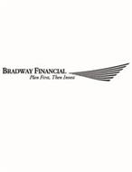 BRADWAY FINANCIAL PLAN FIRST, THEN INVEST