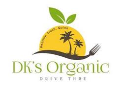 DK'S ORGANIC DRIVE THRU HEALTHY, FRESH, QUICK