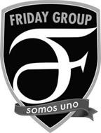 FRIDAY GROUP F SOMOS UNO