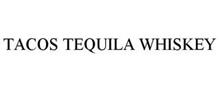 TACOS TEQUILA WHISKEY