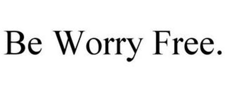 BE WORRY FREE.