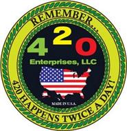 420 ENTERPRISES, LLC REMEMBER...420 HAPPENS TWICE A DAY! MADE IN U.S.A.