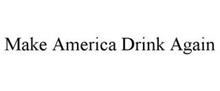 MAKE AMERICA DRINK AGAIN