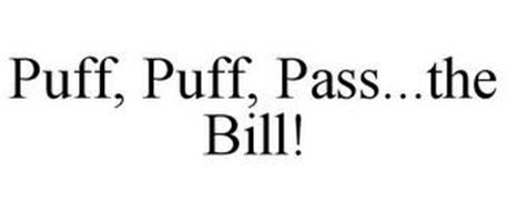 PUFF, PUFF, PASS...THE BILL!