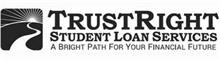 TRUSTRIGHT STUDENT LOAN SERVICES A BRIGHT PATH FOR YOUR FINANCIAL FUTURE