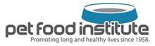 PET FOOD INSTITUTE PROMOTING LONG AND HEALTHY LIVE SINCE 1958.