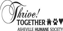 THRIVE! TOGETHER ASHEVILLE HUMANE SOCIETY