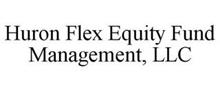 HURON FLEX EQUITY FUND MANAGEMENT, LLC