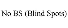 NO BS (BLIND SPOTS)
