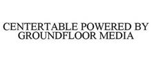 CENTERTABLE POWERED BY GROUNDFLOOR MEDIA