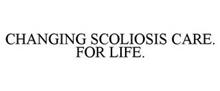 CHANGING SCOLIOSIS CARE. FOR LIFE.