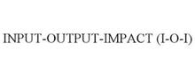 INPUT-OUTPUT-IMPACT (I-O-I)