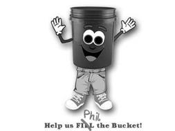 HELP US PHIL FILL  THE BUCKET