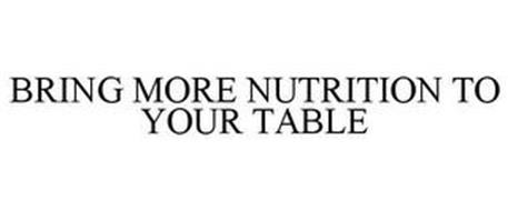 BRING MORE NUTRITION TO YOUR TABLE