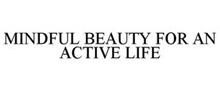 MINDFUL BEAUTY FOR AN ACTIVE LIFE