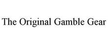 THE ORIGINAL GAMBLE GEAR